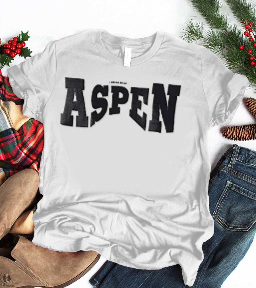 Aspen I Never Said T-Shirt
