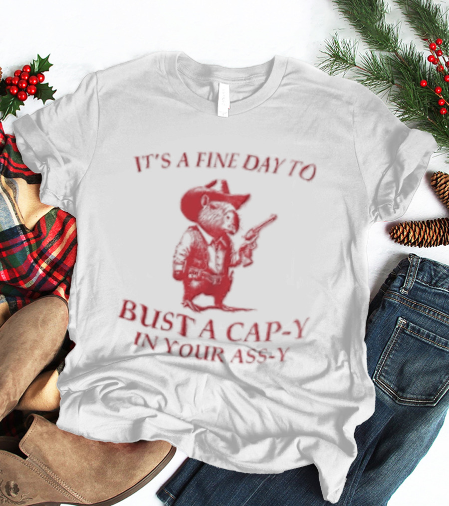 Capybara It's A Fine Day To Bust A Capy In Your Assy T-Shirt