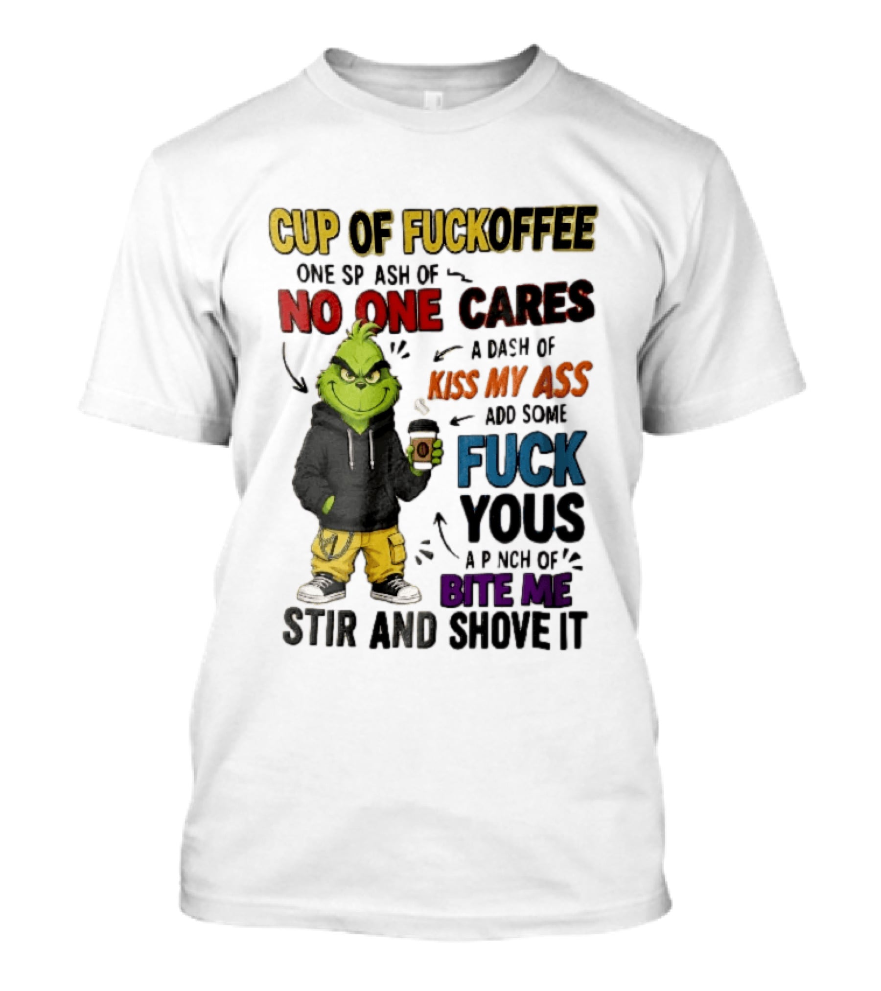 Cup Of Fuckoffee No One Cares Kiss My Ass Add Some Fuck Yous Grinch Stir And Shove It T-Shirt