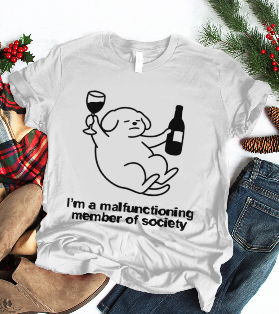 I'm A Malfunctioning Member Of Society Dog Holding Wine T-Shirt