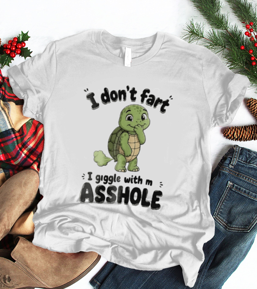 I Don't Fart I Giggle With My Asshole Turtle T-Shirt