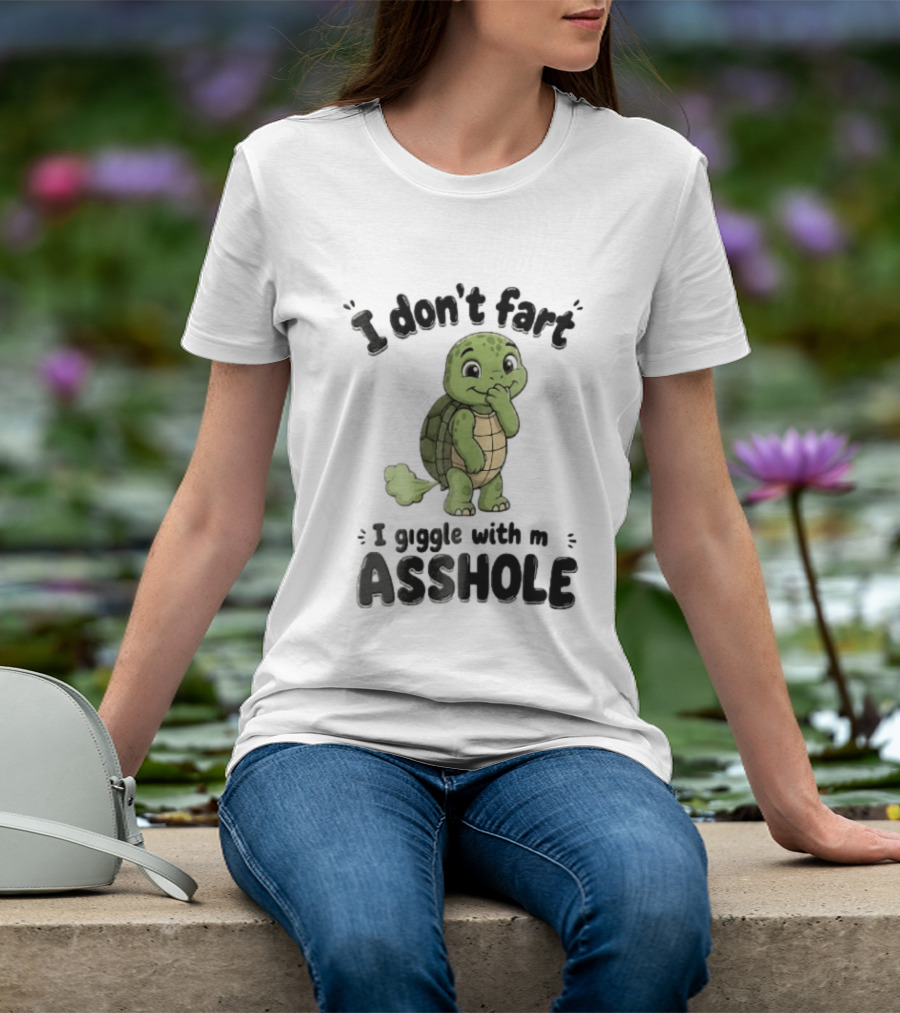 I Don't Fart I Giggle With My Asshole Turtle T-Shirt