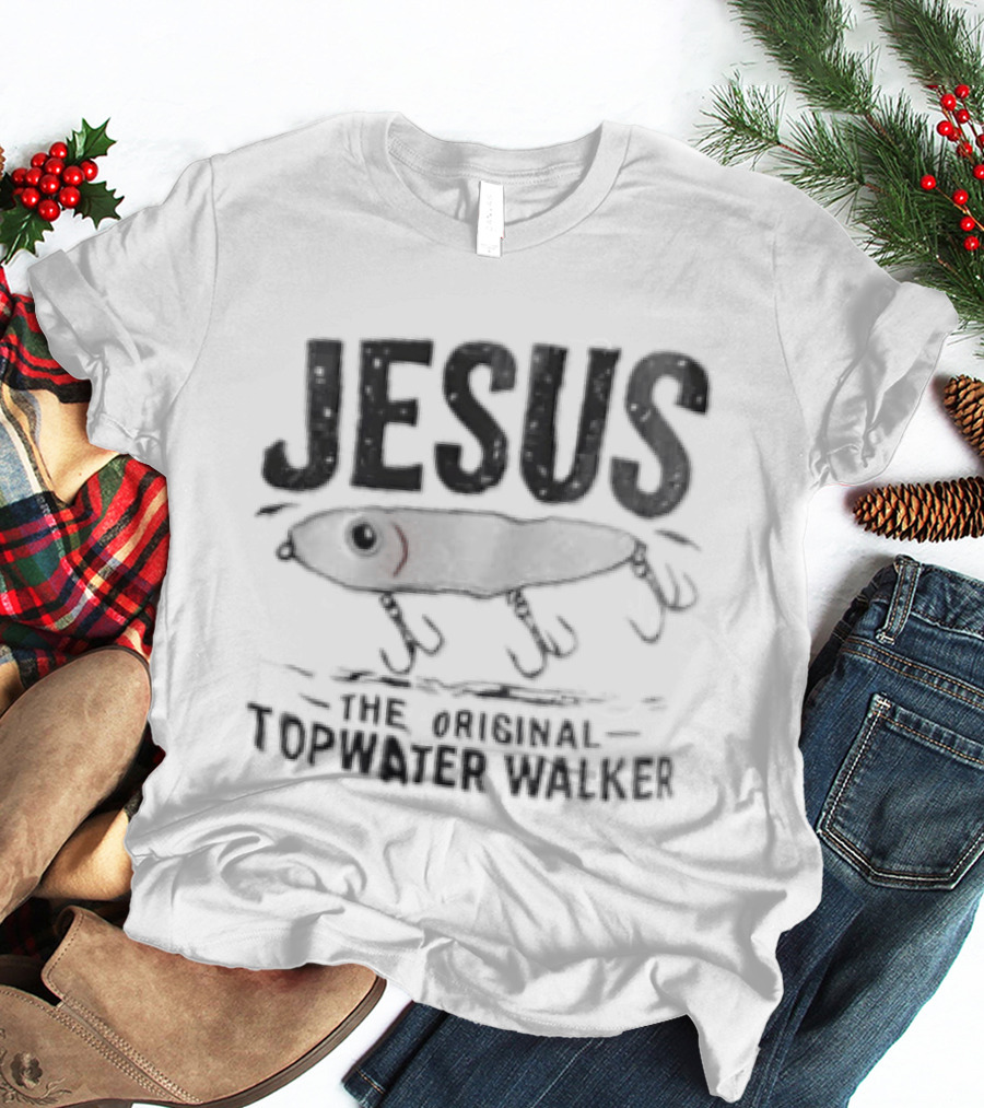 Jesus The Original Topwater Walker Fishing Humor T-Shirt