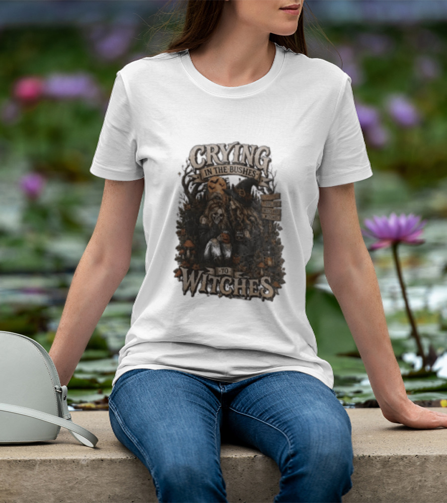 Crying In The Bushes To Witches Skeleton Halloween T-Shirt