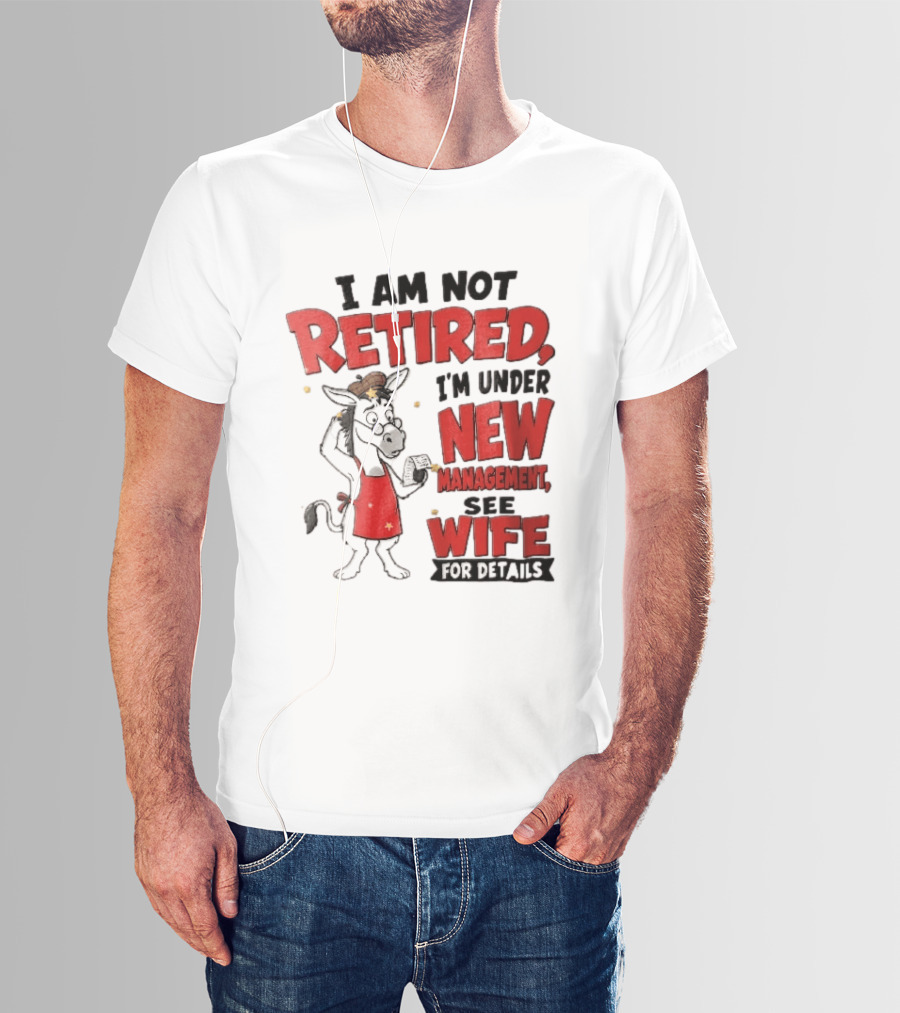 I Am Not Retired I'm Under New Management See Wife For Details Cartoon Donkey Red Apron T-Shirt