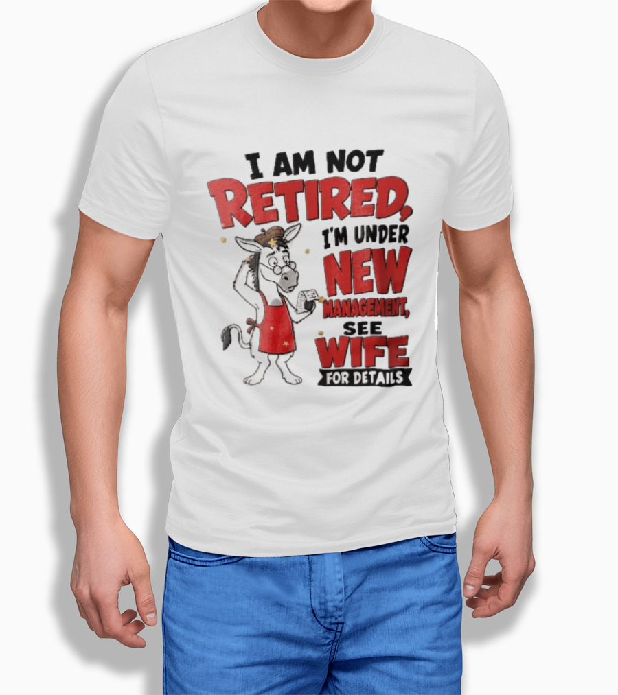I Am Not Retired I'm Under New Management See Wife For Details Cartoon Donkey Red Apron T-Shirt
