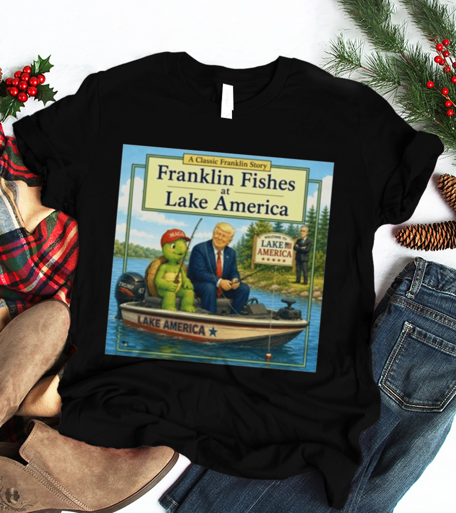 A Classic Franklin Story Franklin Fishes At Lake America MAGA Trump Boat Political Satire T-Shirt