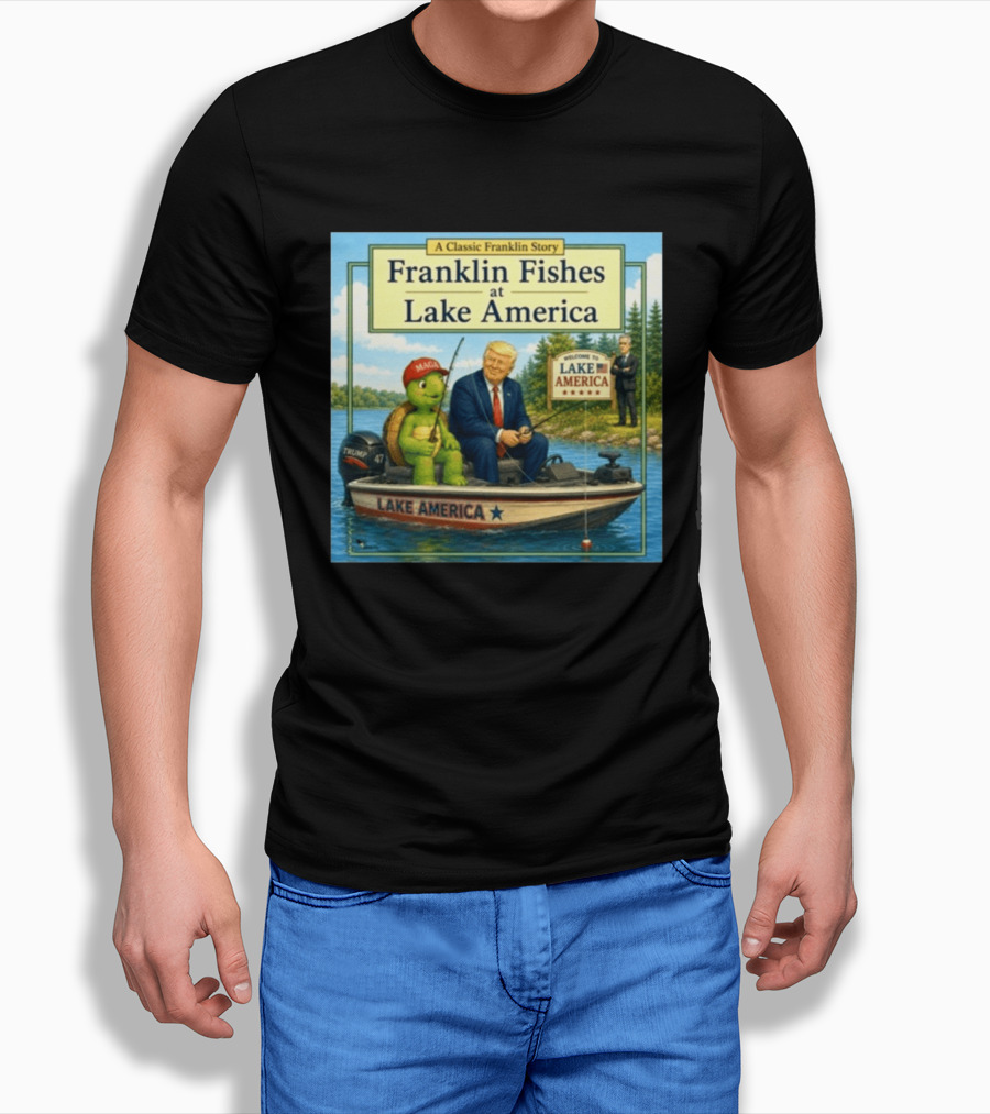 A Classic Franklin Story Franklin Fishes At Lake America MAGA Trump Boat Political Satire T-Shirt