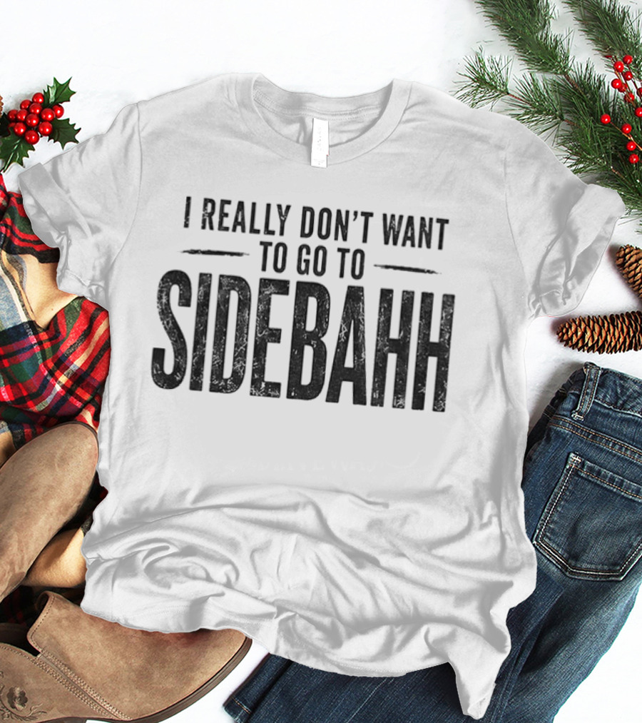 Kevin Reddington I Really Don't Want To Go To Sidebahh Lindsay Clancy Trial T-Shirt