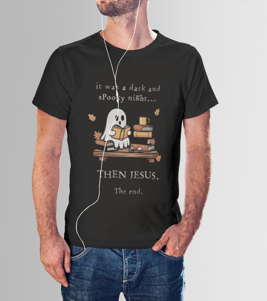 Book Lover Fall Reading Ghost It Was A Dark And Spooky Night Then Jesus The End T-Shirt