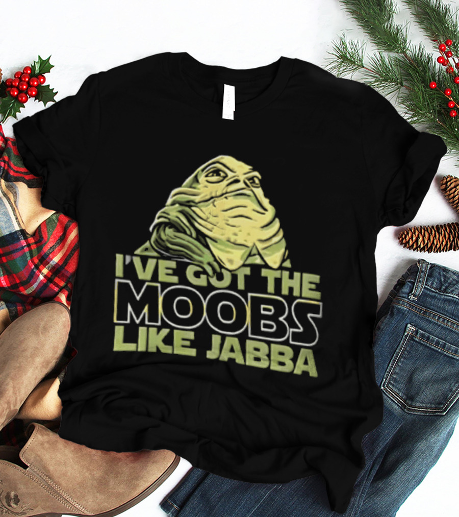 I've Got The Moobs Like Jabba Star Wars Fun Humor T-Shirt
