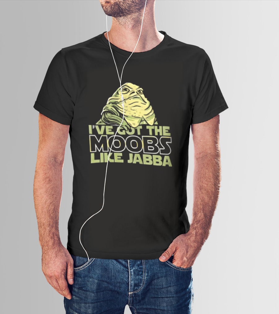 I've Got The Moobs Like Jabba Star Wars Fun Humor T-Shirt