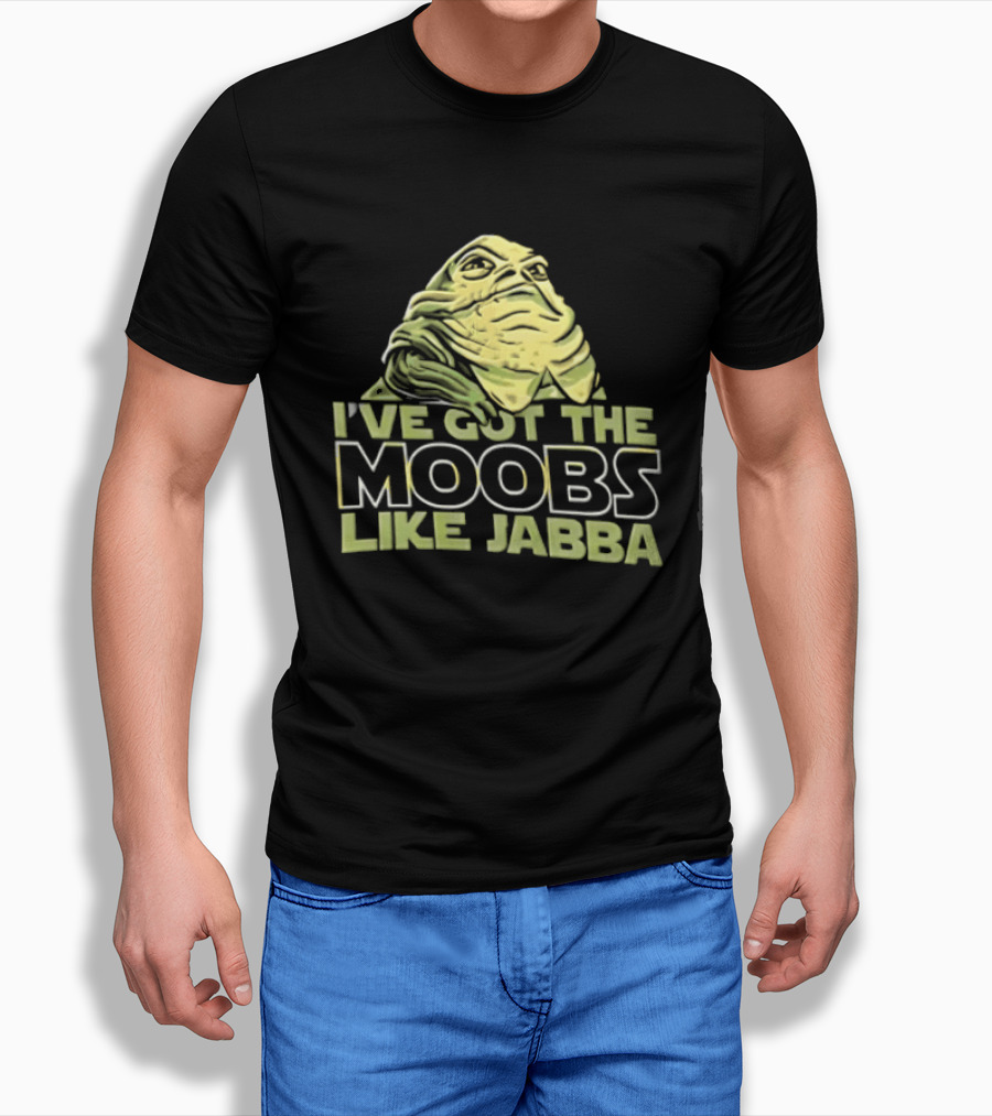I've Got The Moobs Like Jabba Star Wars Fun Humor T-Shirt