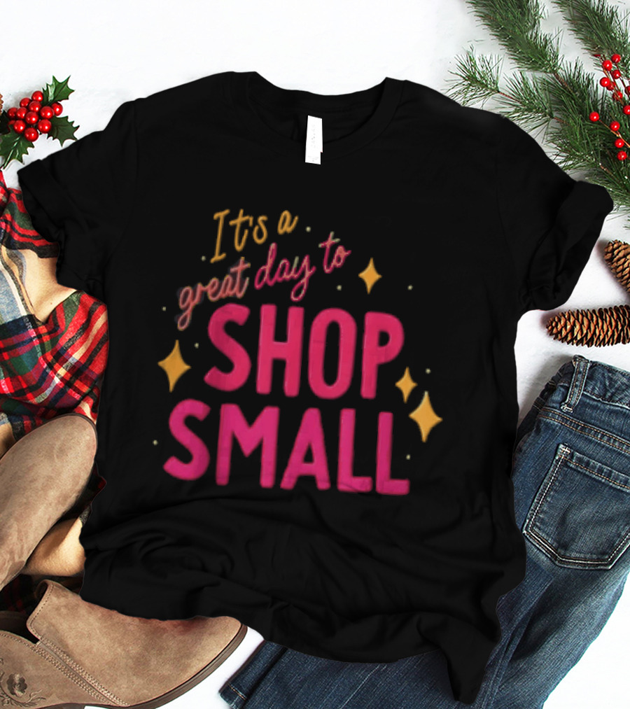 It's A Great Day To Shop Small T-Shirt