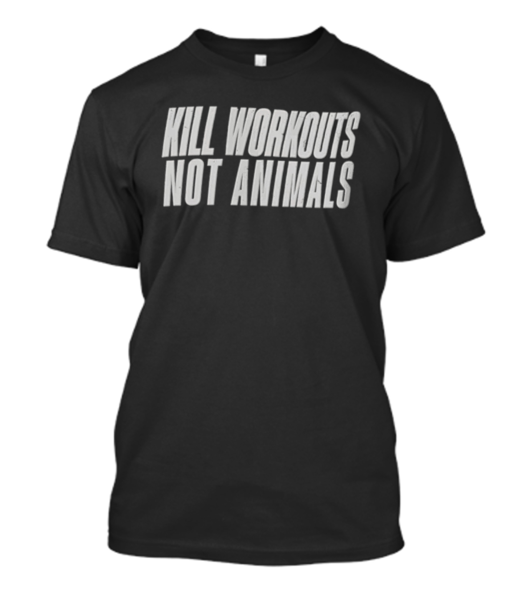 Kill Workouts Not Animals Vegan Fitness Motivation T-Shirt