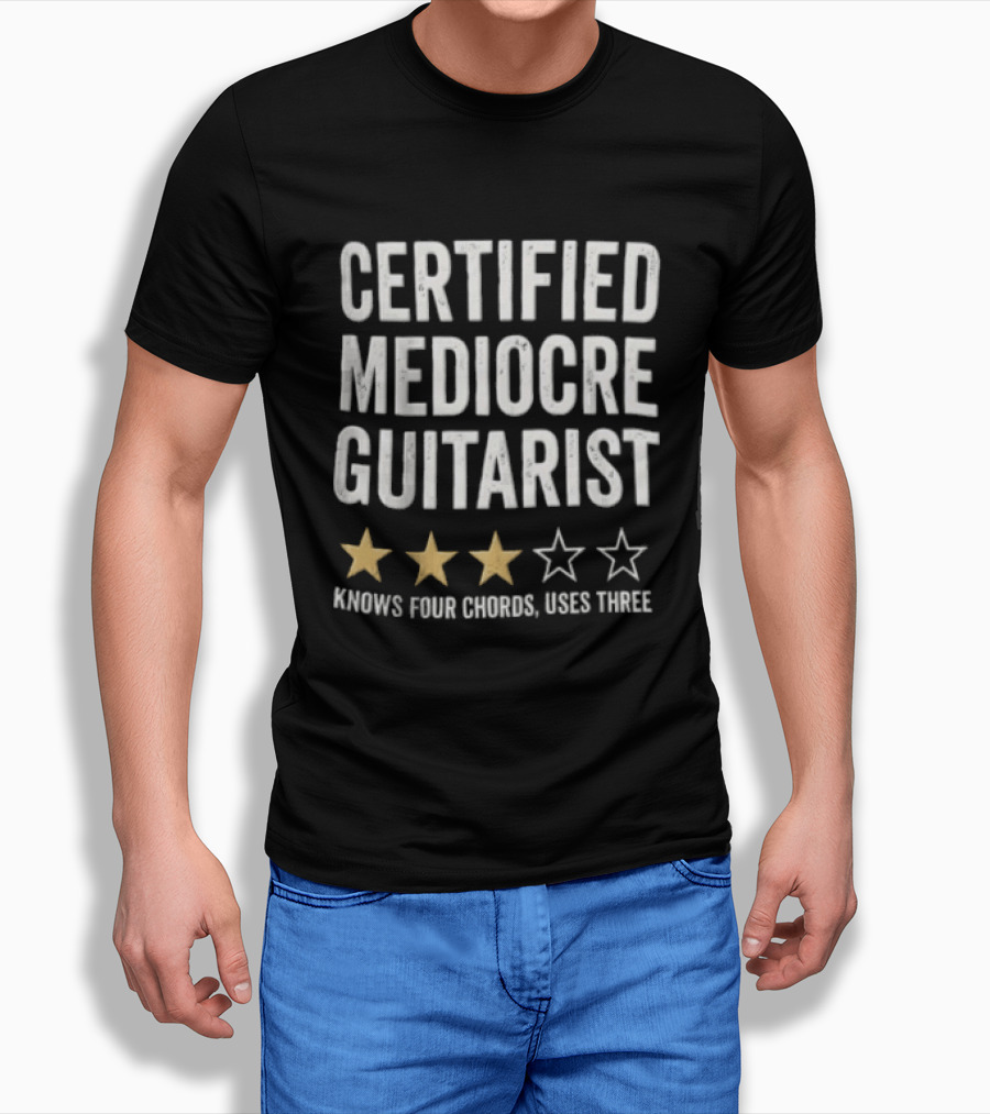 Certified Mediocre Guitarist Knows Four Chords Uses Three Three Star Rating T-Shirt