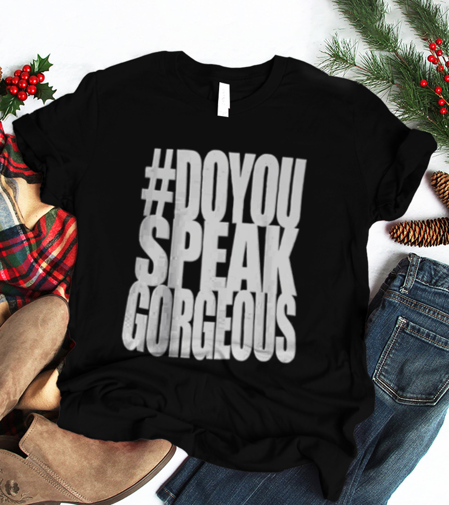 #DoYouSpeakGorgeous T-Shirt