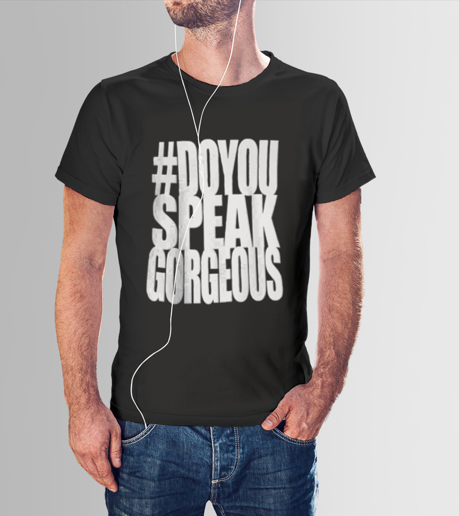 #DoYouSpeakGorgeous T-Shirt