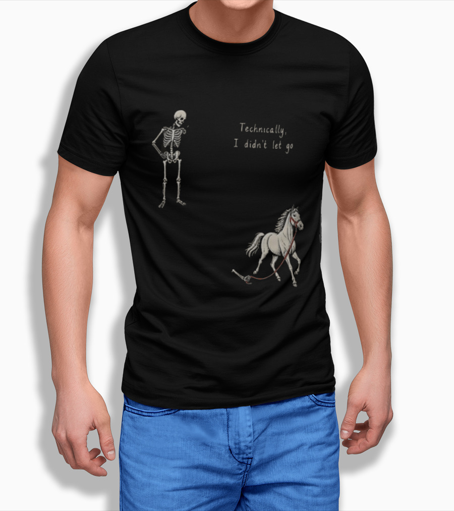 Technically I Didn't Let Go Skeleton Horse Fun T-Shirt