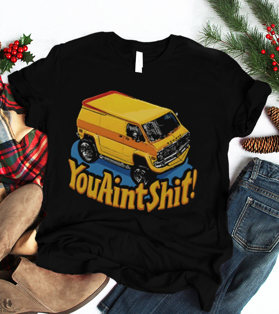 You Aint Shit Yellow Van Retro Vibe T-Shirt