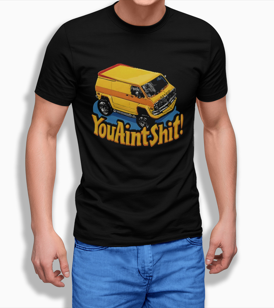 You Aint Shit Yellow Van Retro Vibe T-Shirt