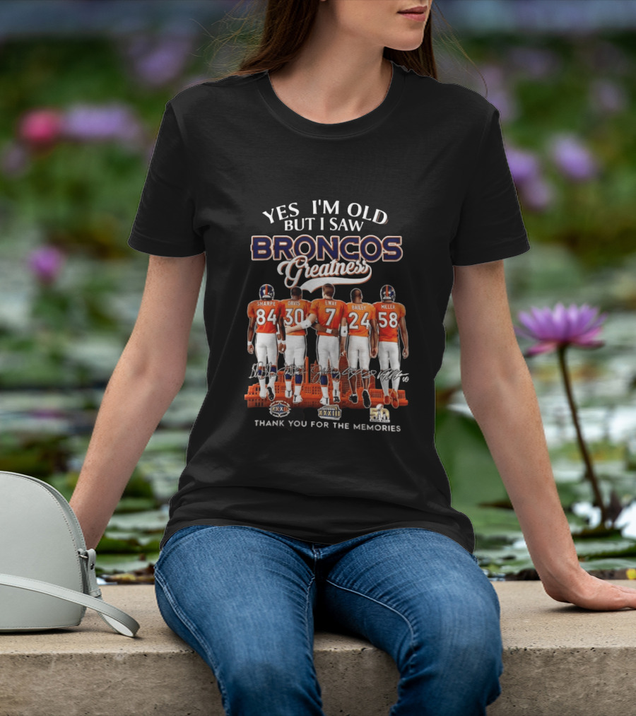 Yes I'm Old But I Saw Broncos Greatness Sharpe Davis Elway Bailey Miller Thank You For The Memories T-Shirt