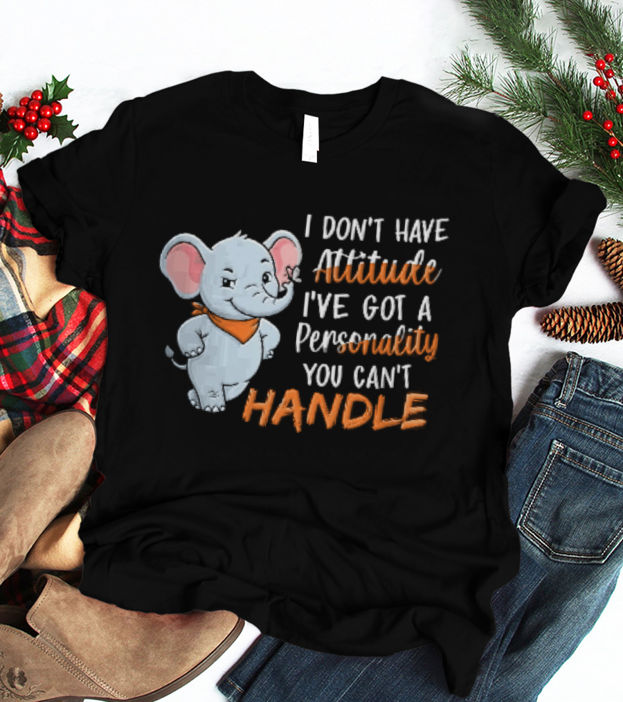 I Don't Have Attitude I've Got A Personality You Can't Handle Cartoon Elephant Orange Scarf T-Shirt