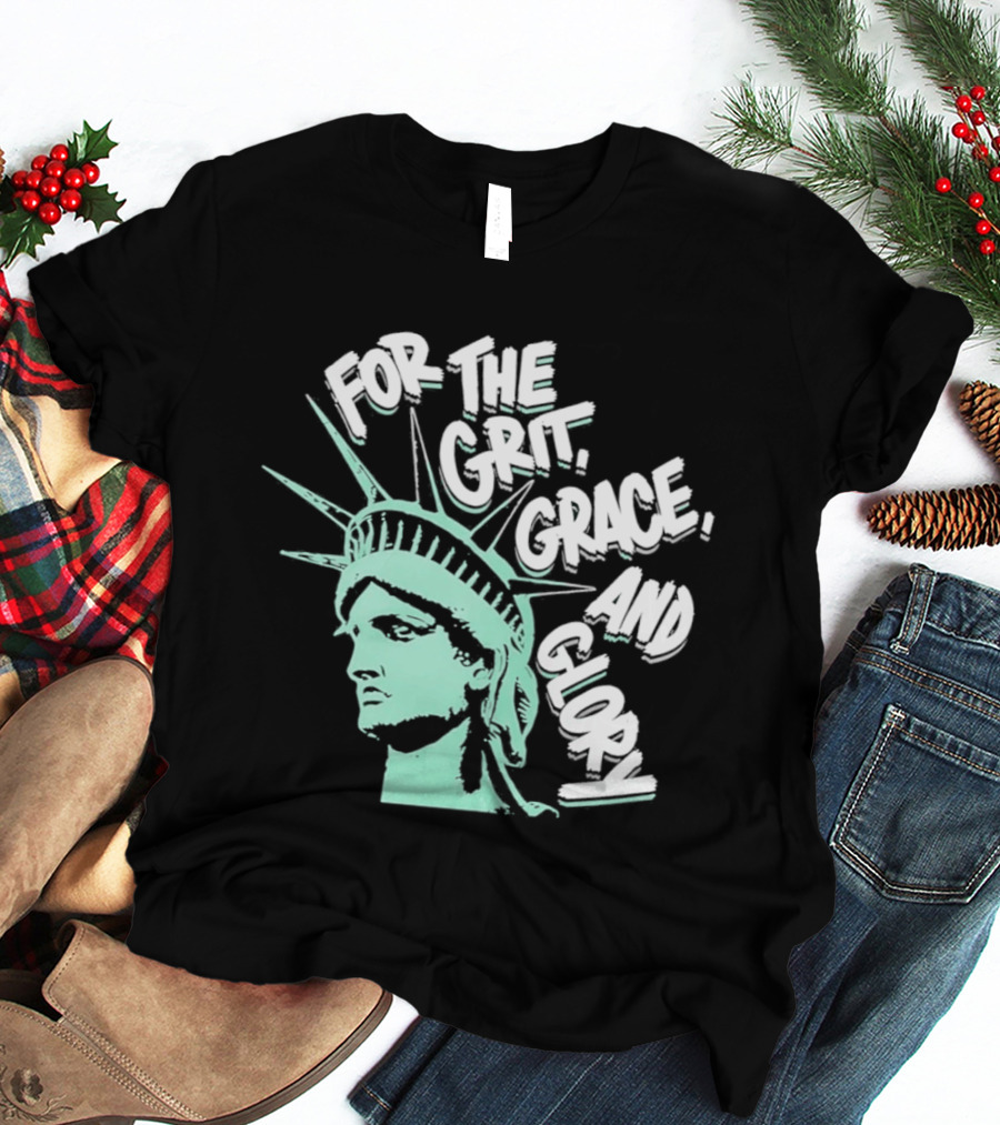 New York Liberty Statue For The Grit Grace And Glory T-Shirt