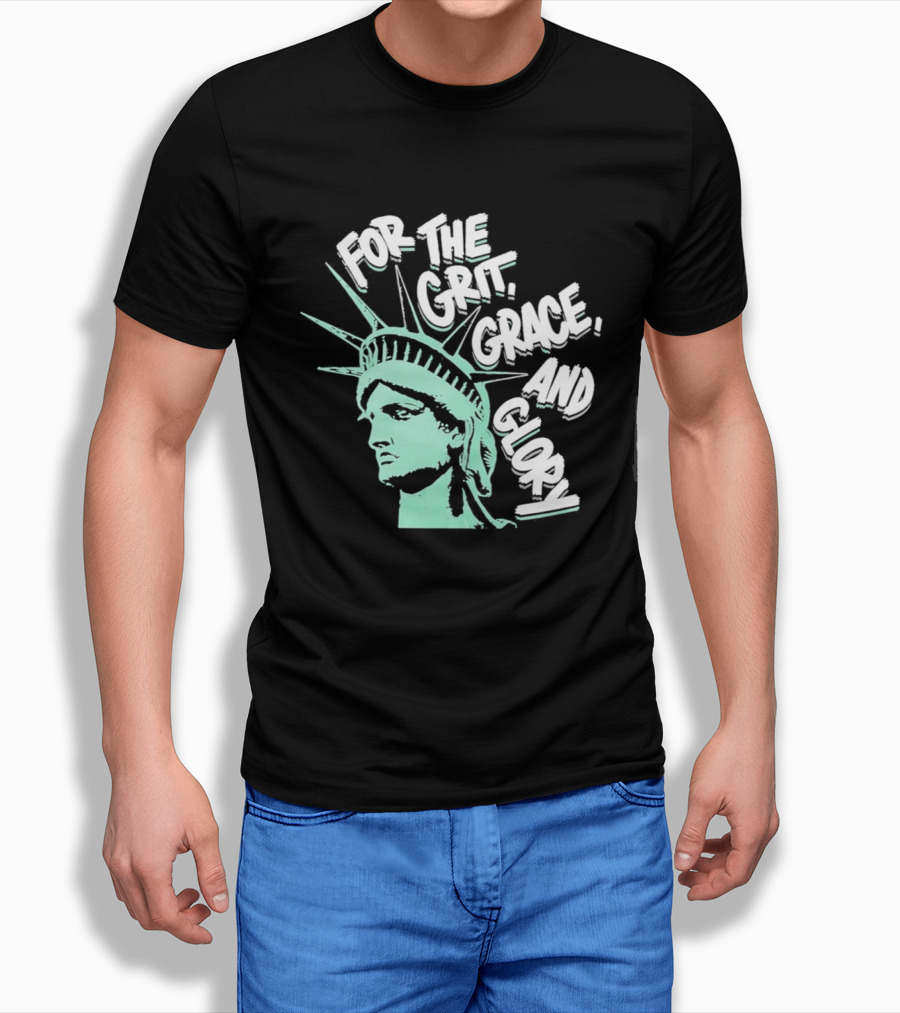 New York Liberty Statue For The Grit Grace And Glory T-Shirt