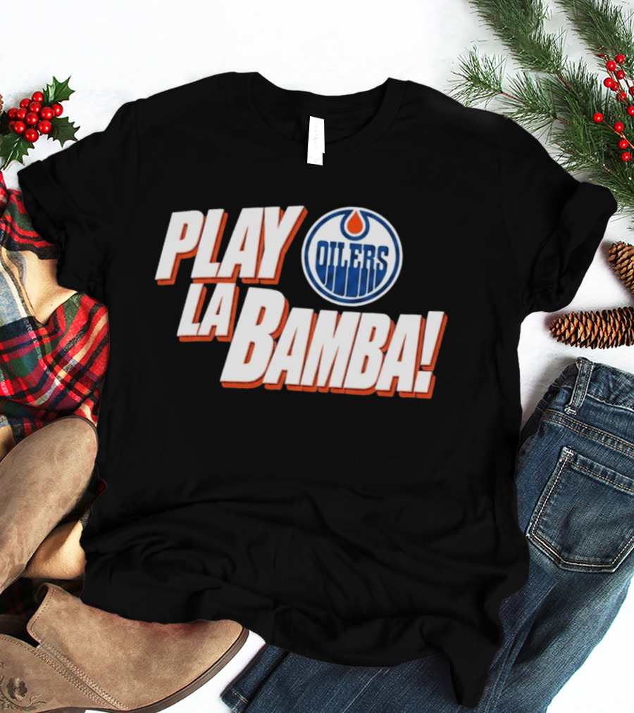 Oilers Play La Bamba Hockey Celebration T-Shirt