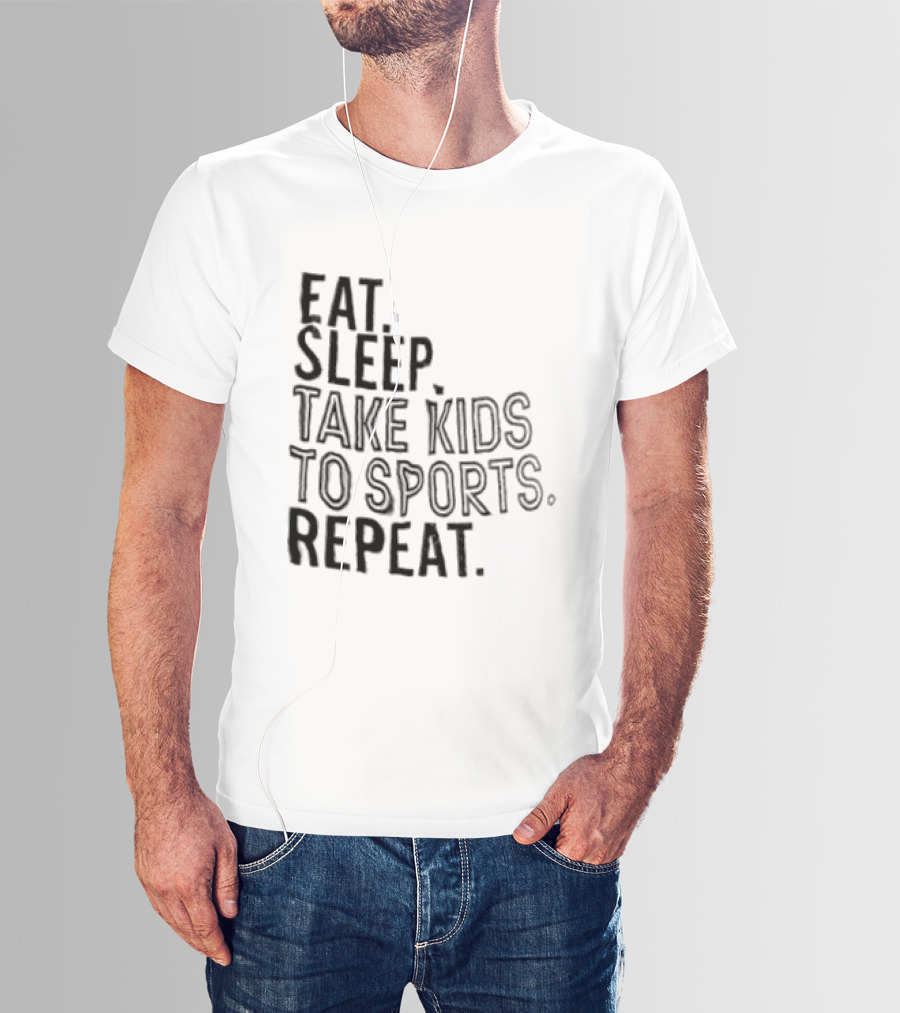 Eat Sleep Take Kids To Sports Repeat T-Shirt