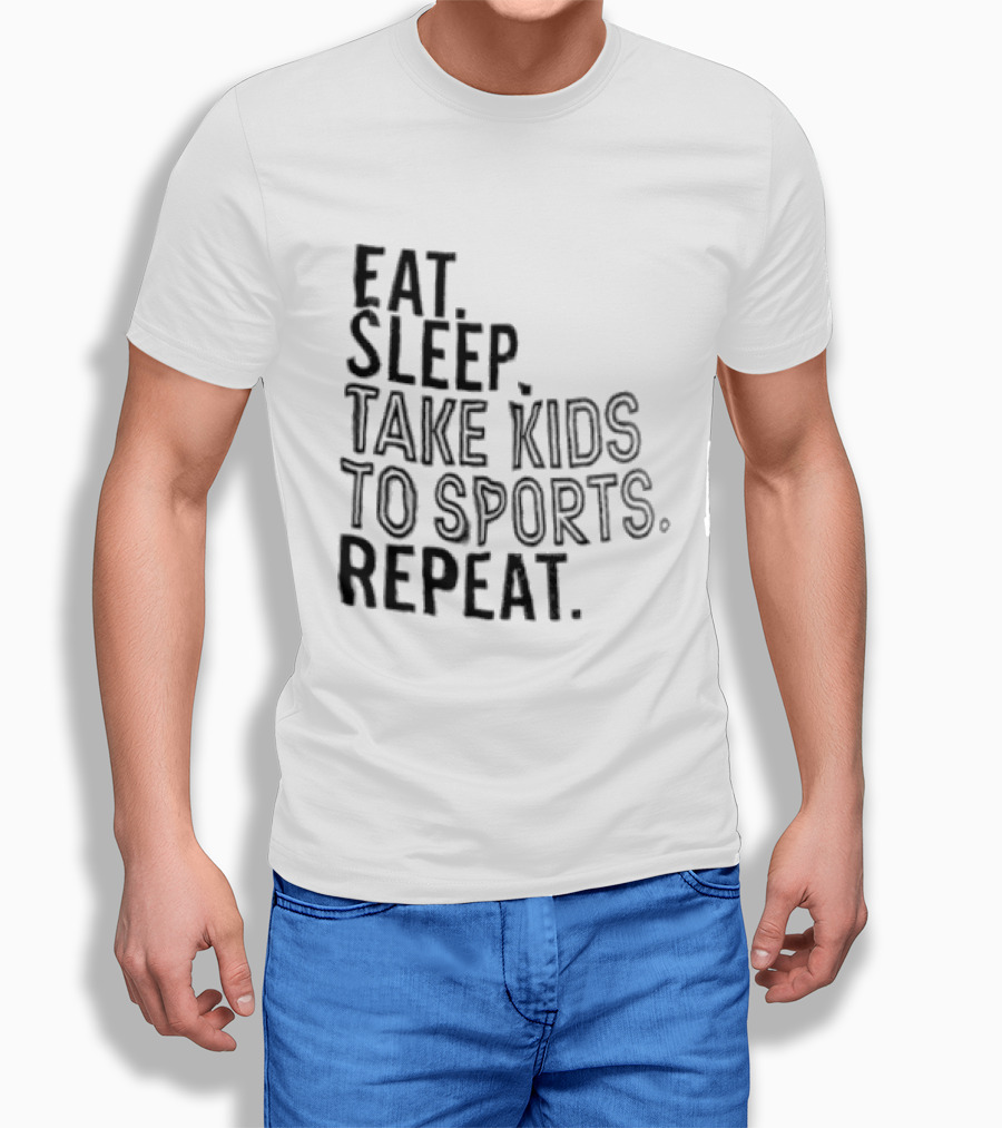 Eat Sleep Take Kids To Sports Repeat T-Shirt