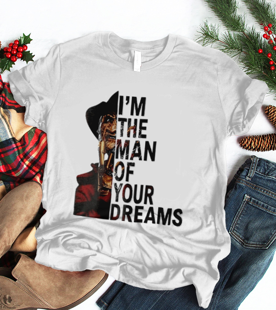 I'm The Man Of Your Dreams Freddy Krueger Half Face Blade Glove T-Shirt