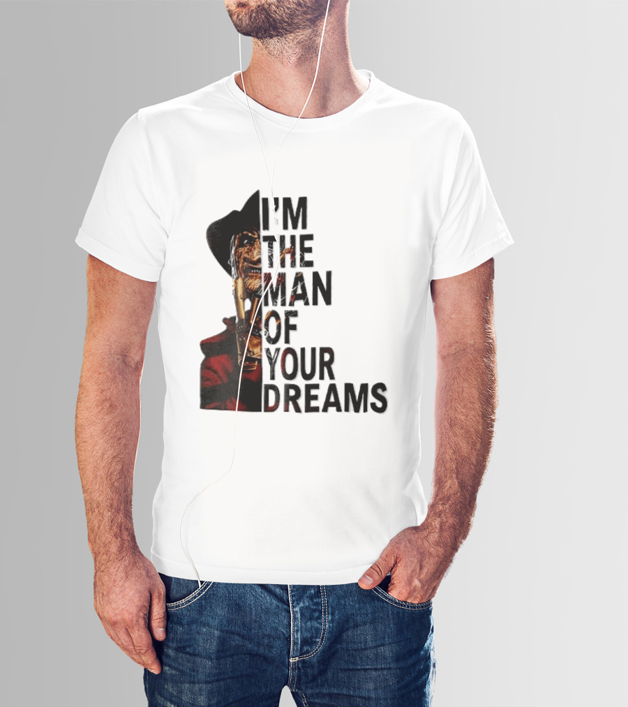 I'm The Man Of Your Dreams Freddy Krueger Half Face Blade Glove T-Shirt