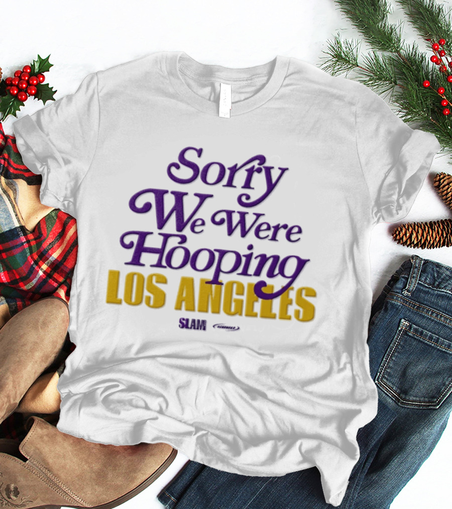 Sorry We Were Hooping Los Angeles Lakers Slam T-Shirt
