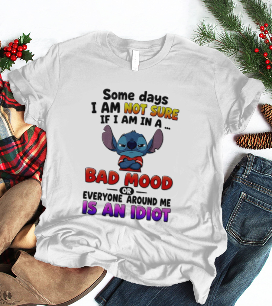 Lilo & Stitch Some Days I Am Not Sure If I Am In A Bad Mood Or Everyone Around Me Is An Idiot T-Shirt