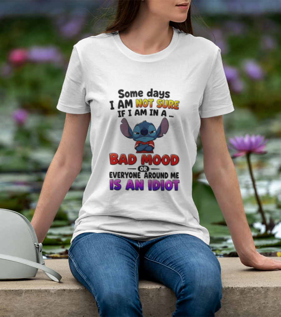 Lilo & Stitch Some Days I Am Not Sure If I Am In A Bad Mood Or Everyone Around Me Is An Idiot T-Shirt