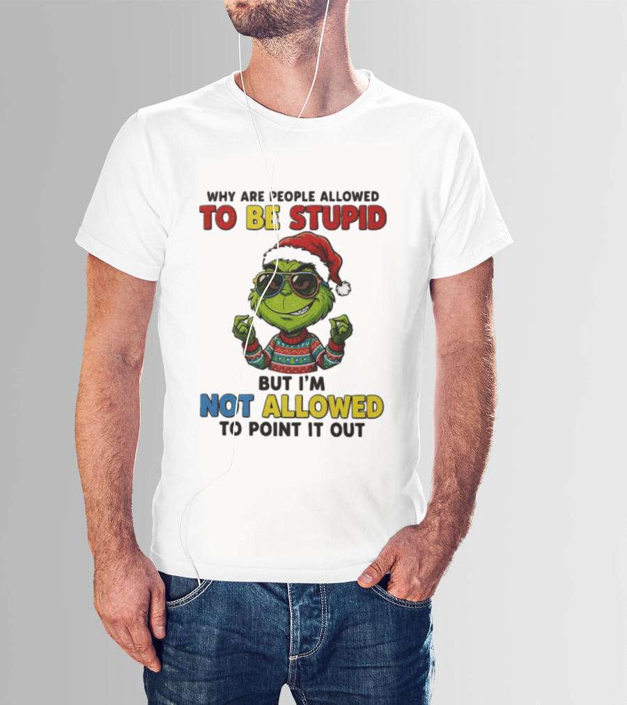 The Grinch Why Are People Allowed To Be Stupid But I'm Not Allowed To Point It Out Christmas Sweater Sunglasses Santa Hat T-Shirt