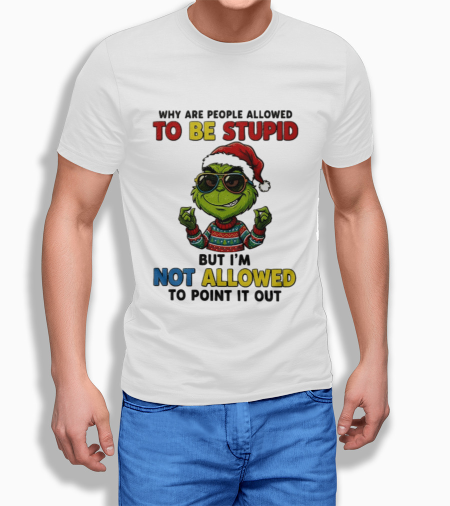 The Grinch Why Are People Allowed To Be Stupid But I'm Not Allowed To Point It Out Christmas Sweater Sunglasses Santa Hat T-Shirt