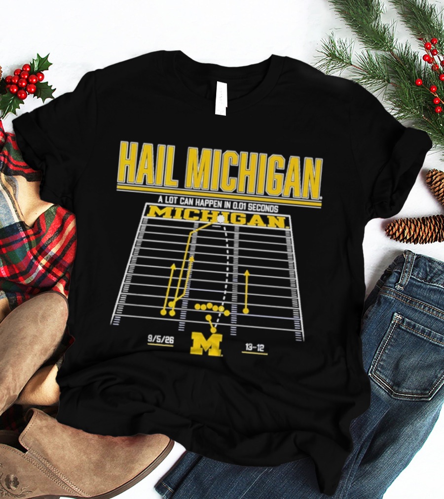 Hail Michigan A Lot Can Happen In 0.01 Seconds Michigan Wolverines 9 5 09 38 12 T-Shirt