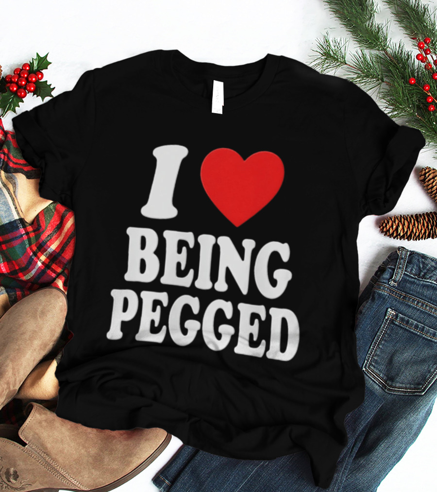 I Love Heart Being Pegged Bold Text Fun T-Shirt