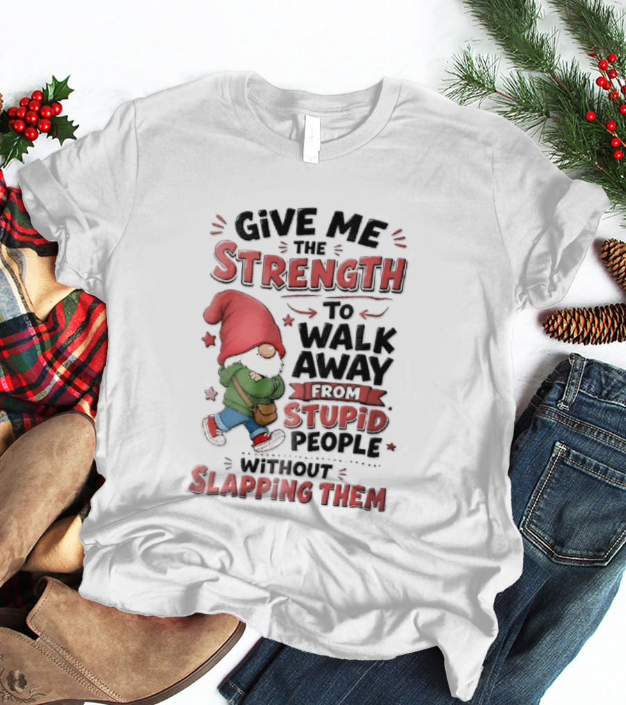 Give Me The Strength To Walk Away From Stupid People Without Slapping Them Red Hat Gnome Crossed Arms T-Shirt