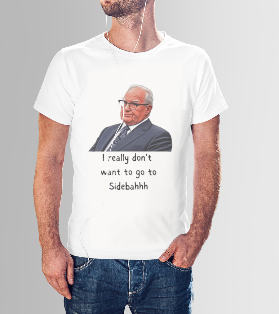Kevin Reddington I Really Don't Want To Go To Sidebahhh Sidebar T-Shirt