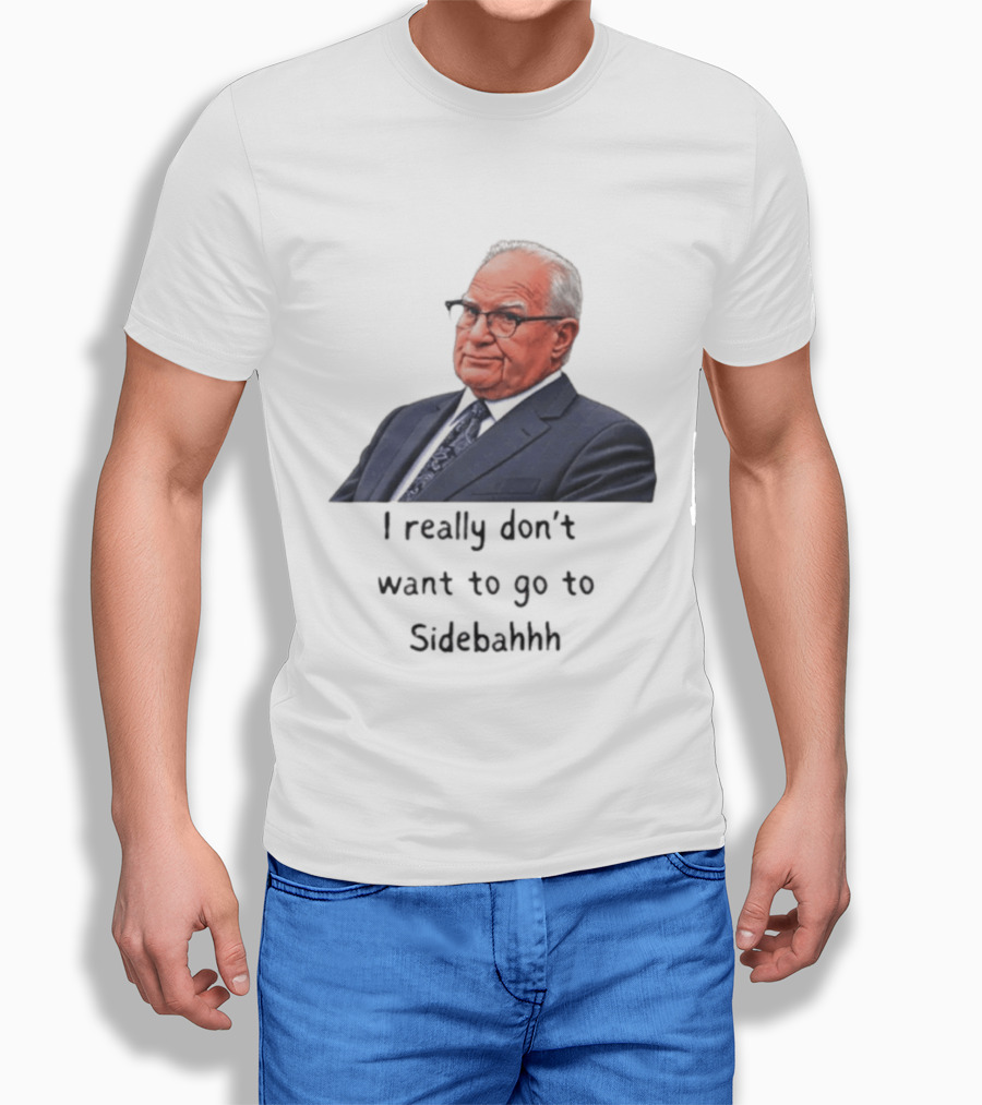Kevin Reddington I Really Don't Want To Go To Sidebahhh Sidebar T-Shirt