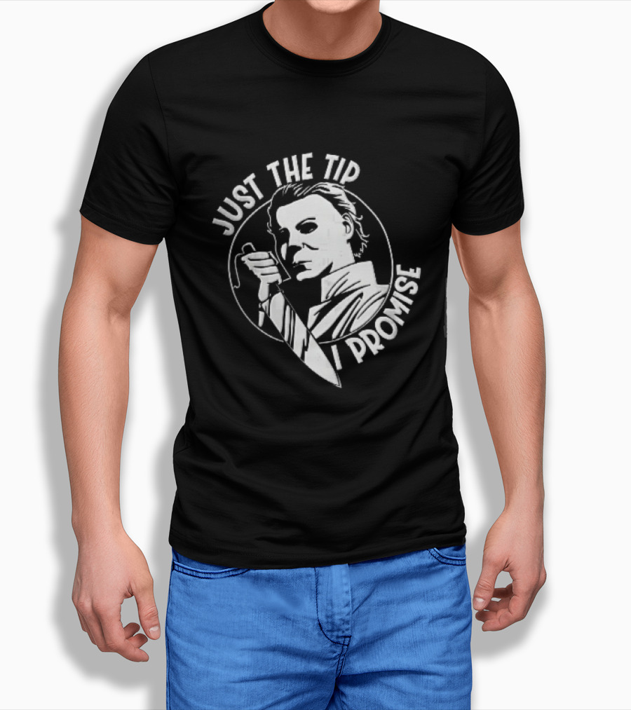 Just The Tip I Promise Michael Myers Butcher Knife T-Shirt