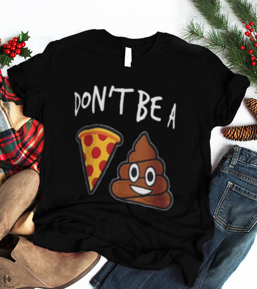 Don't Be A Pizza Poop Slice And Cute Emoji T-Shirt