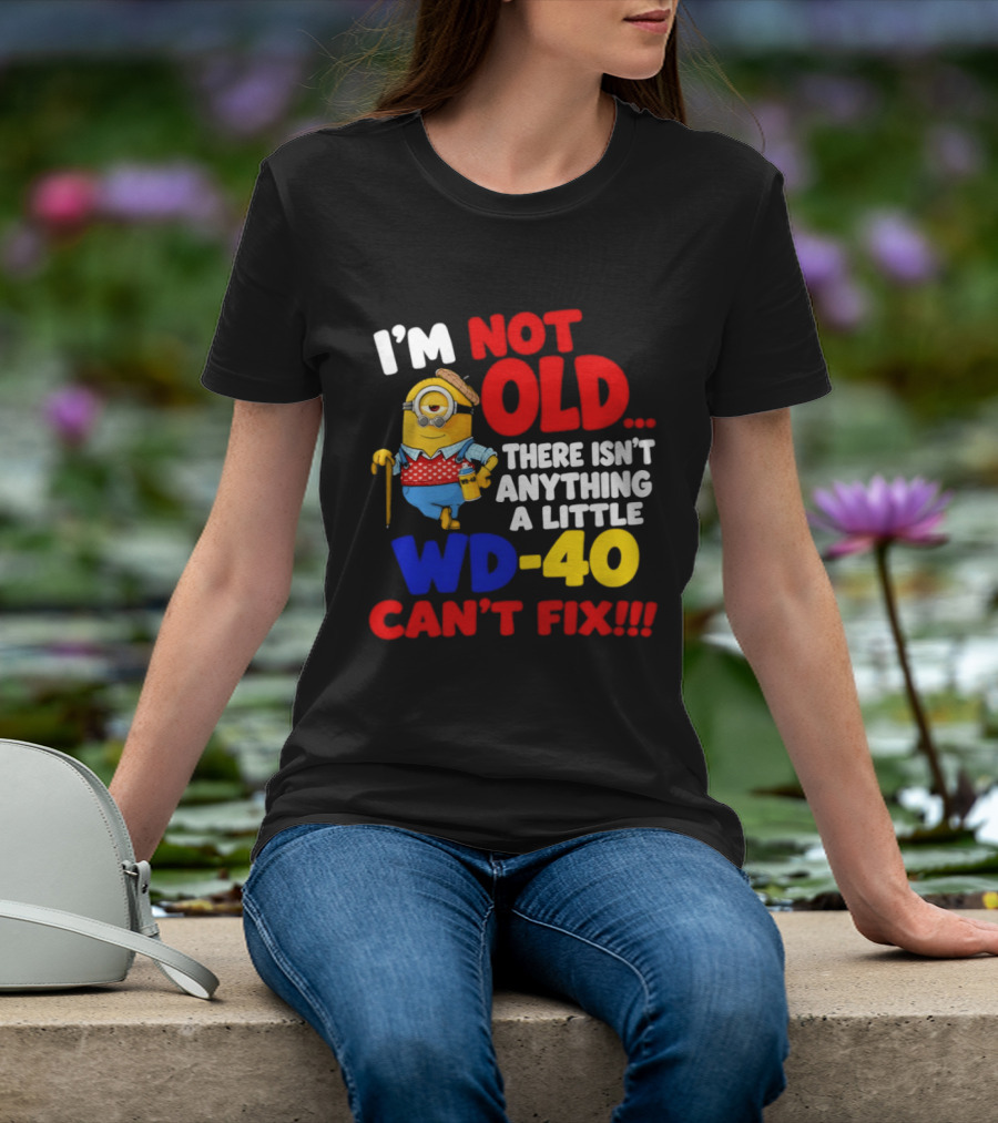 Minion I'm Not Old WD 40 Can't Fix T-Shirt