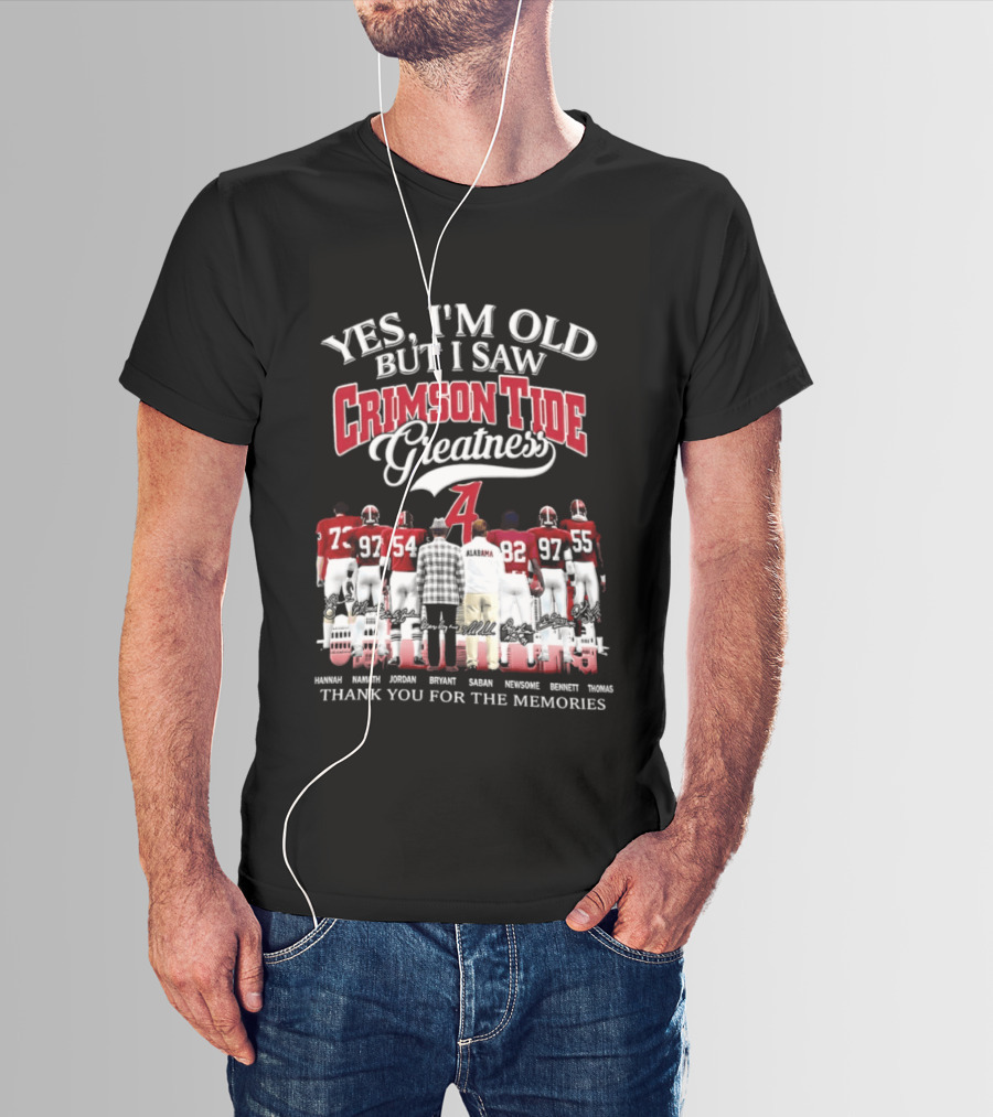 Yes I'm Old But I Saw Crimson Tide Greatness Thank You For The Memories T-Shirt