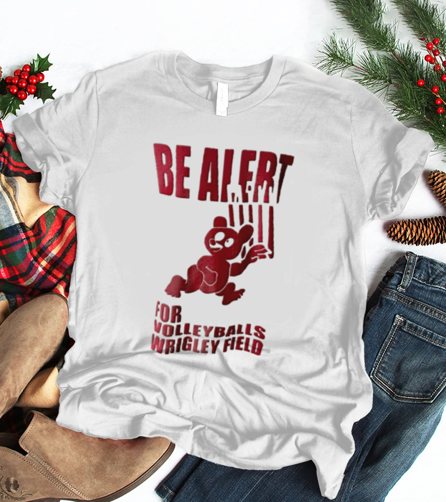 Chicago Cubs Be Alert For Volleyballs Wrigley Field Red Bear Cartoon T-Shirt