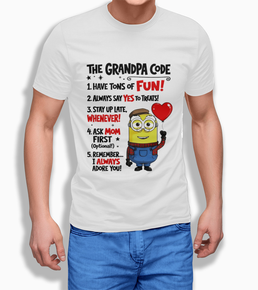 The Grandpa Code Minion Have Tons Of Fun Always Say Yes To Treats Stay Up Late Whenever Ask Mom First Optional I Always Adore You T-Shirt